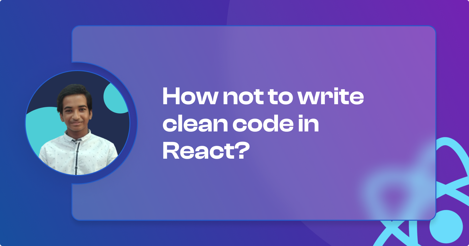How not to write clean code in React? 🧹